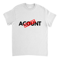 Delete Your Acount Classic T-shirt | Artistshot