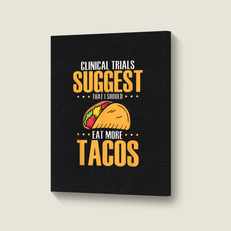 Clinical Trials Suggest That I Should Eat More Tacos Portrait Canvas Print | Artistshot