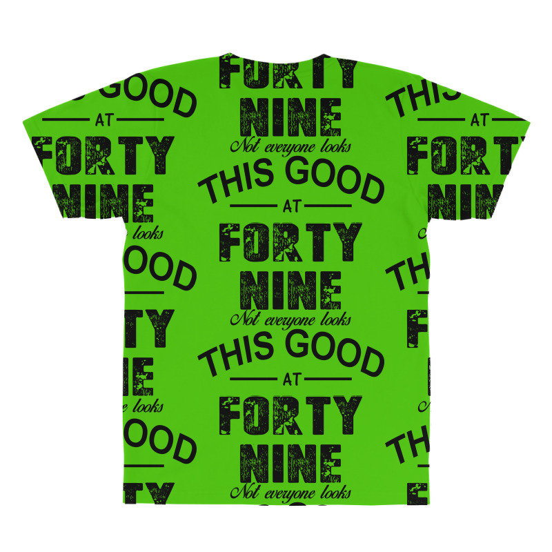 Not Everyone Looks This Good At Forty Nine All Over Men's T-shirt | Artistshot