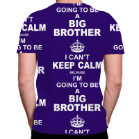 I Cant Keep Calm Because I Am Going To Be A Big Brother All Over Men's T-shirt | Artistshot