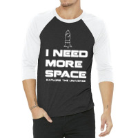 I Need More Space 3/4 Sleeve Shirt | Artistshot