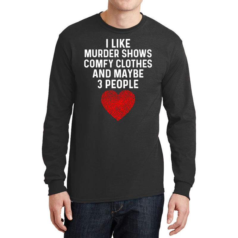 I Like True Crime Maybe 3 People Long Sleeve Shirts by atereabag | Artistshot