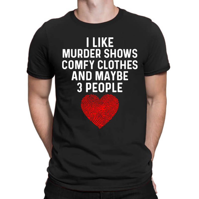 I Like True Crime Maybe 3 People T-Shirt by atereabag | Artistshot