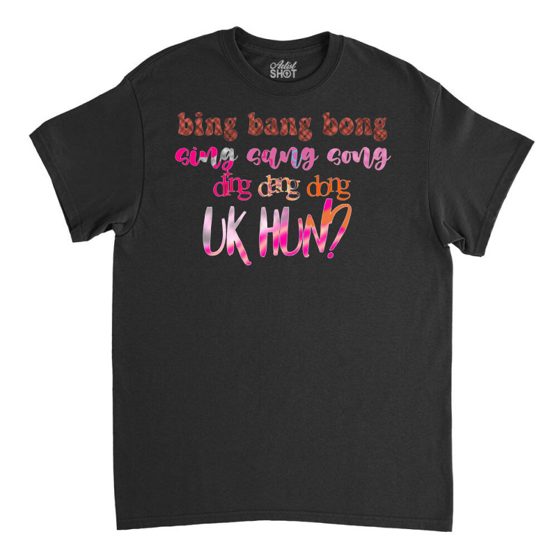 Bing Bang Bong Sing Classic T-shirt | Artistshot