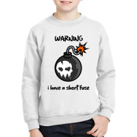 Warning I Have A Short Fuse Youth Sweatshirt | Artistshot