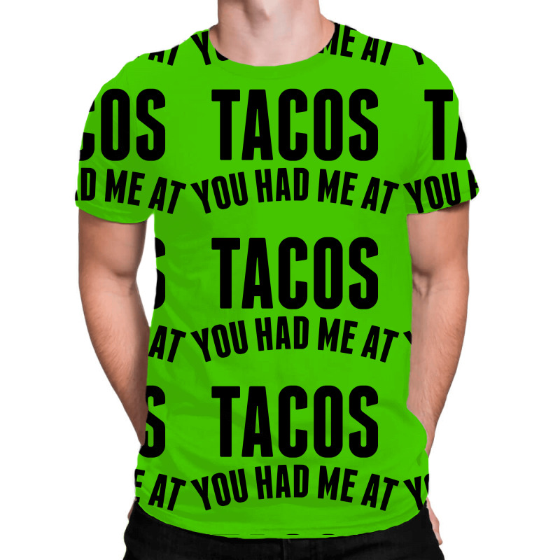 You Had Me At Tacos All Over Men's T-shirt | Artistshot