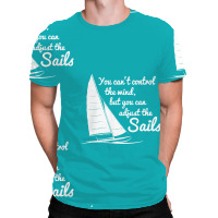 You Can't Control Wind But Adjust The Sails All Over Men's T-shirt | Artistshot