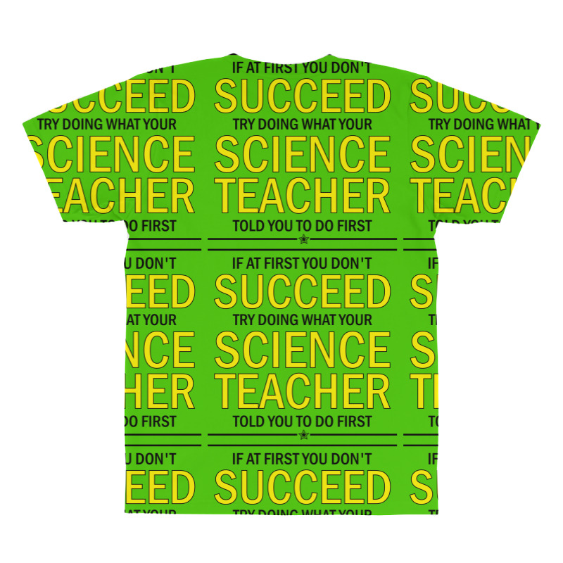 If At First You Don't Succeed Try Doing What Your Science Teacher Told You To Do First All Over Men's T-shirt | Artistshot