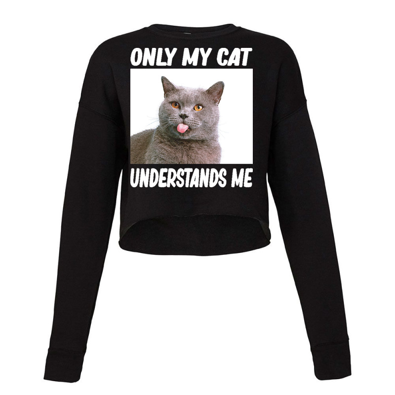 Cat T  Shirtonly My Cat Understands Me Cat Lover T  Shirt Cropped Sweater by raftdesign | Artistshot