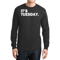 It's Tuesday Day Of The Week Funny Weekly Daily T Shirt Long Sleeve Shirts | Artistshot