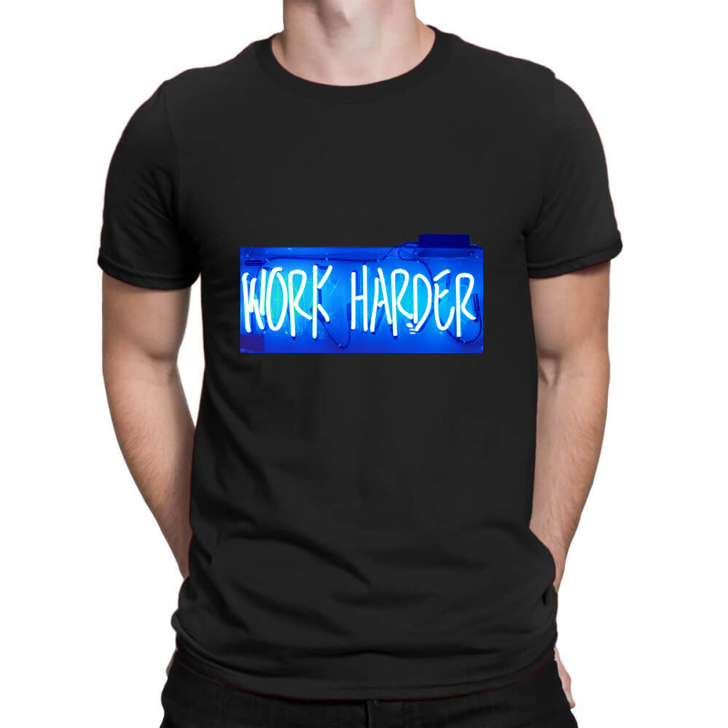 Message Work Harder Incentive Phrase Message T-shirt | Artistshot