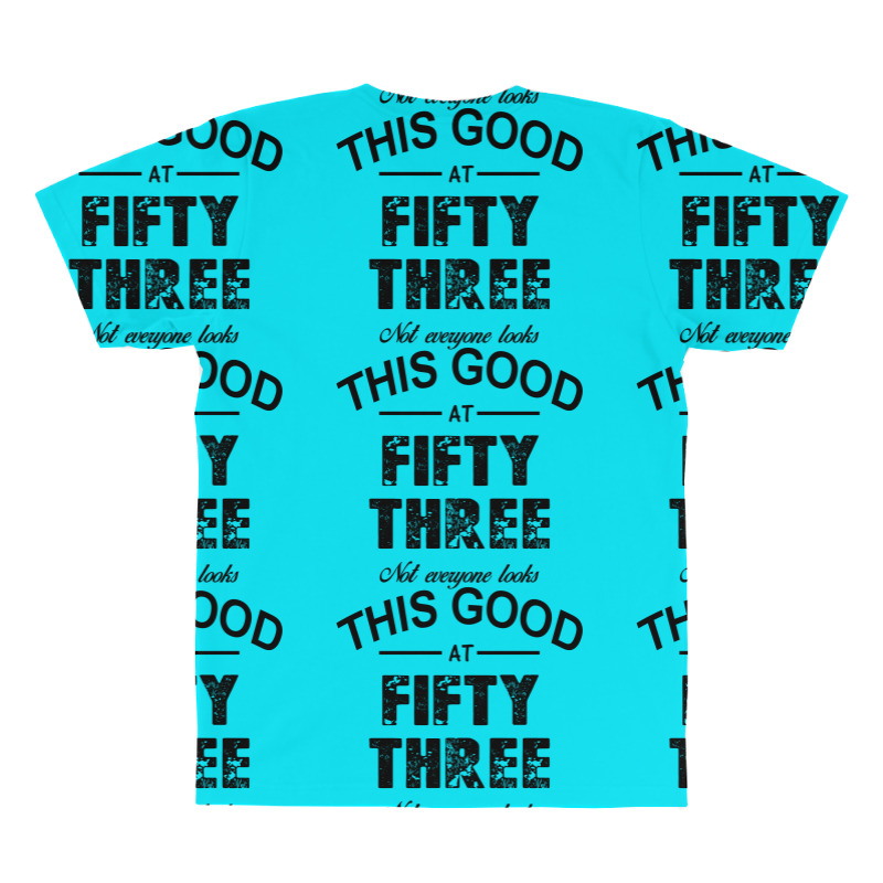 Not Everyone Looks This Good At Fifty Three All Over Men's T-shirt | Artistshot