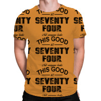 Not Everyone Looks This Good At Seventy Four All Over Men's T-shirt | Artistshot