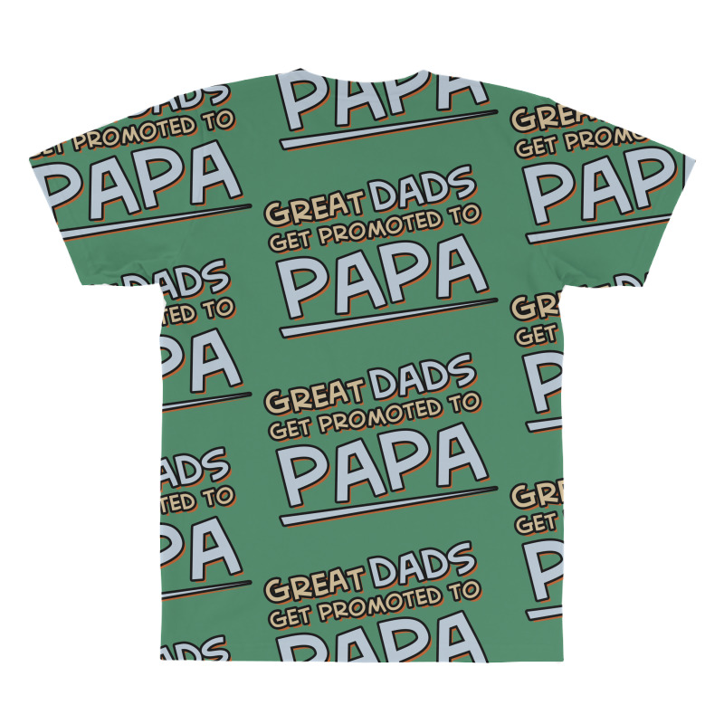 Great Dads Get Promoted To Papa All Over Men's T-shirt | Artistshot