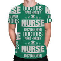 Nurse Because Even Doctors Need Heroes All Over Men's T-shirt | Artistshot