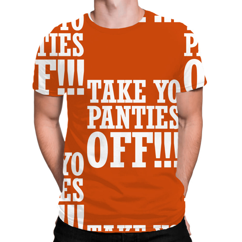Custom Take Yo Panties Off This Is The End Movie Seth Rogen Funny All Over  Men's T-shirt By Suarepep - Artistshot