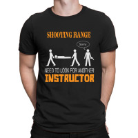 Shooting Range Need To Look For Another Instructor T-shirt | Artistshot