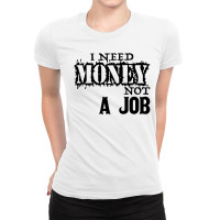 I Need Money Not A Job Ladies Fitted T-shirt | Artistshot