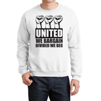 United We Bargain, Divided We Beg   Labor Union Protest T Shirt Crewneck Sweatshirt | Artistshot