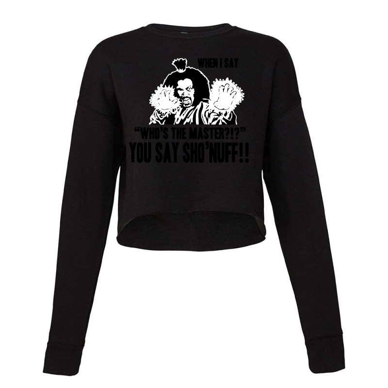 Who's The Master You Say Sho'nuff Cropped Sweater by Kimochi | Artistshot