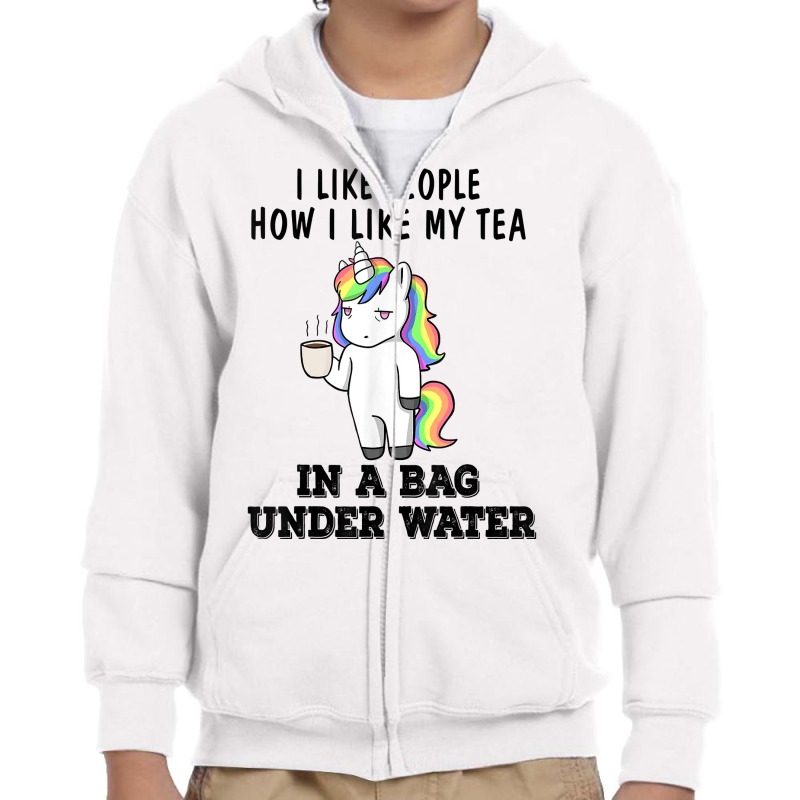 Unicorns I Like People How I Like My Tea In A Bag Under T Shirt Youth Zipper Hoodie by franceskagilland | Artistshot