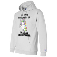 Unicorns I Like People How I Like My Tea In A Bag Under T Shirt Champion Hoodie | Artistshot