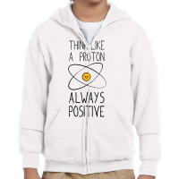 Think Like A Proton, Always Positive Youth Zipper Hoodie | Artistshot