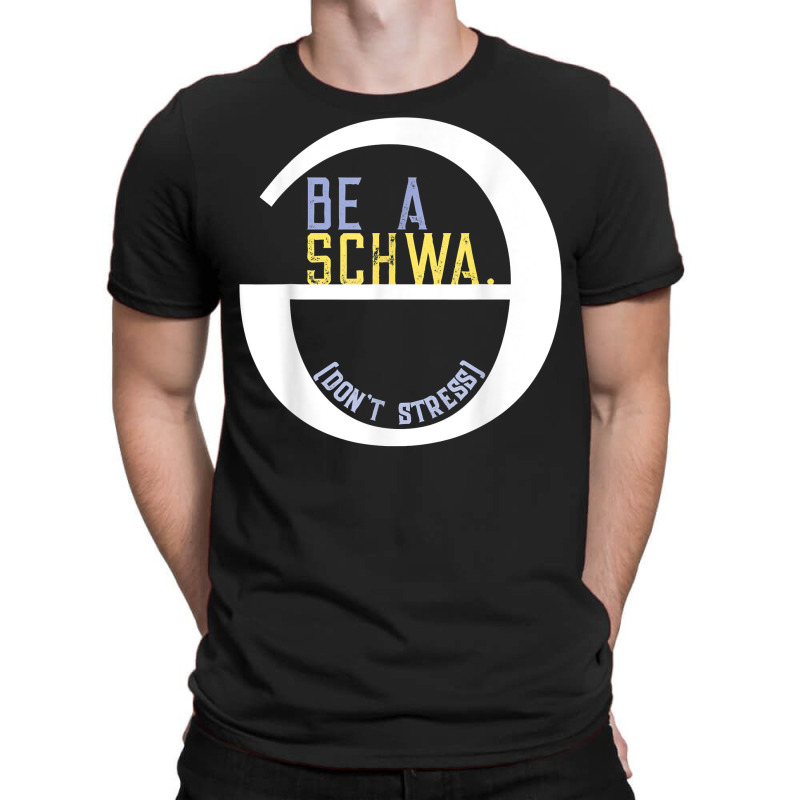 Be A Schwa Don't Stress Fun Phonics Speech Pathologist Shirt T-shirt | Artistshot