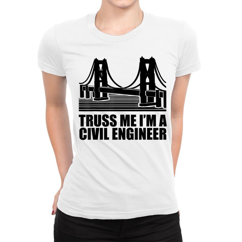 Civil Engineer T Shirt Truss Me Civil Engineering T Shirt Ladies Fitted T-Shirt by abdurrehmancappucci | Artistshot