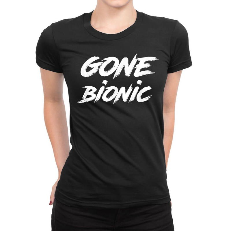 Gone Bionic   Surgery Replacement Hospital Gift T Shirt Ladies Fitted T-Shirt by tandonwelters | Artistshot