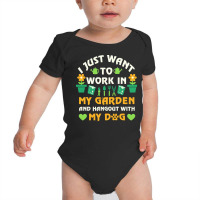 I Just Want To Work In My Garden T  Shirt I Just Want To Work In My Ga Baby Bodysuit | Artistshot