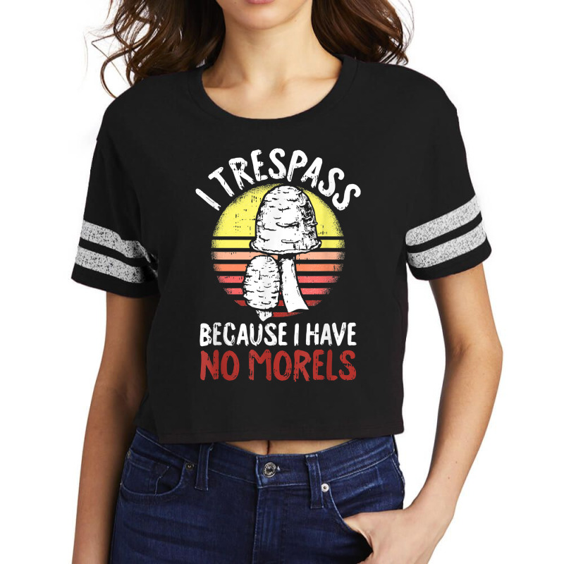 I Trespass Because I Have No Morels Mycologist Funny Gifts T Shirt Scorecard Crop Tee by abdurrehmancappucci | Artistshot