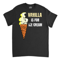 Vanilla Is For Ice Cream Daddy Submissive Kinky Not Vanilla T Shirt Classic T-shirt | Artistshot