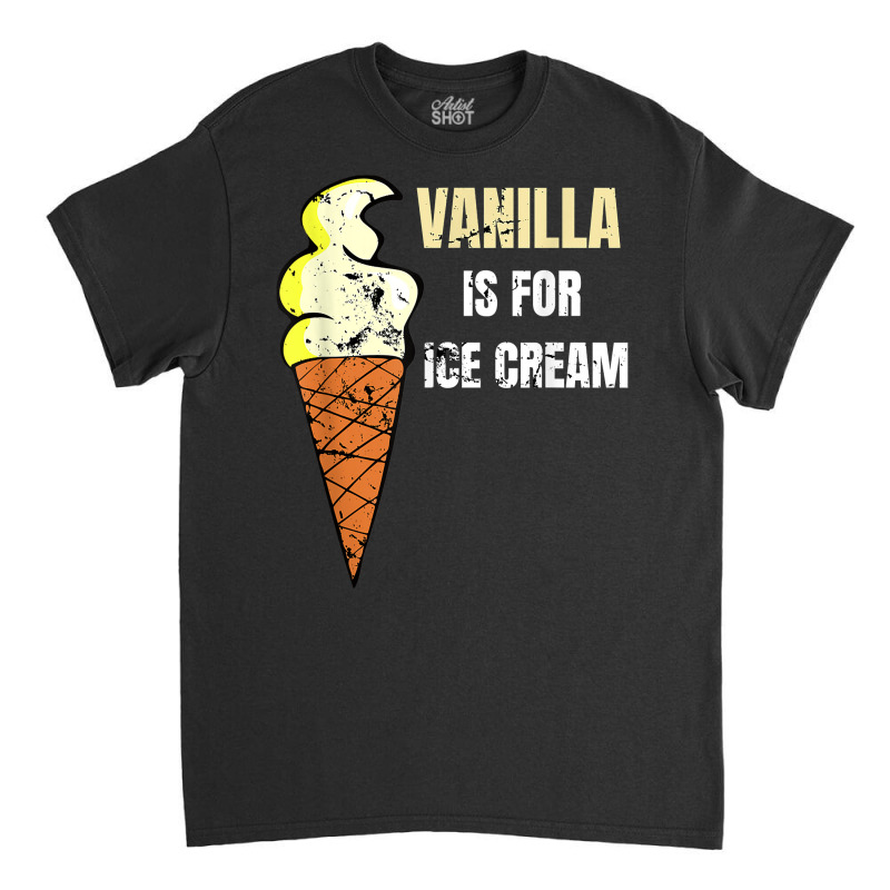 Vanilla Is For Ice Cream Daddy Submissive Kinky Not Vanilla T Shirt Classic T-shirt by norhannuchols | Artistshot