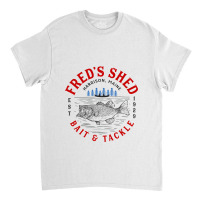 Fred's Shed, Bait & Tackle  T Shirt Classic T-shirt | Artistshot