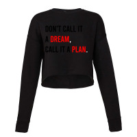 Don't Call It A Dream, Call It A Plan Cropped Sweater | Artistshot