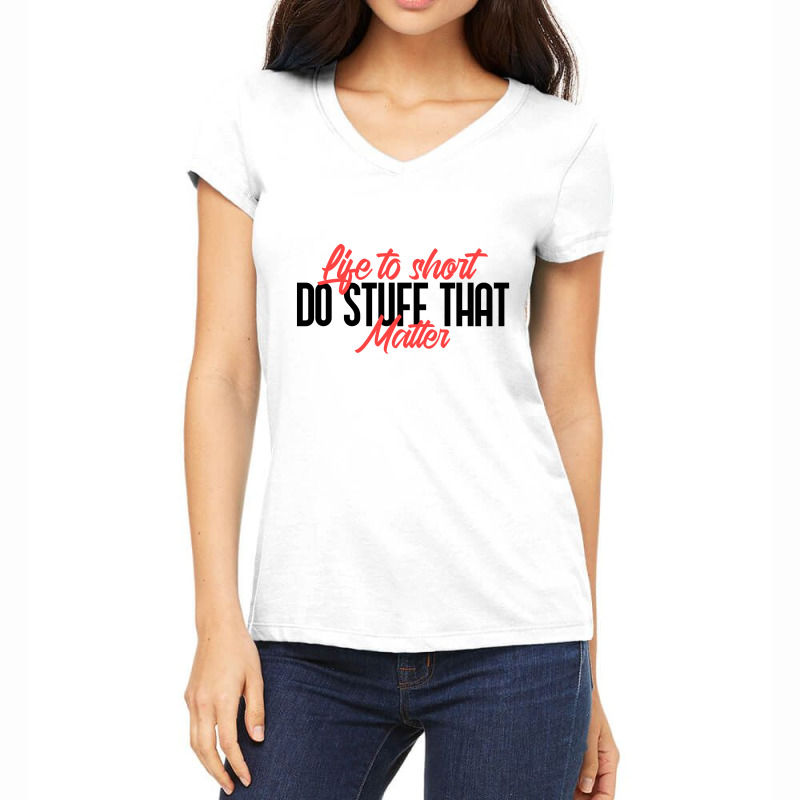 Life To Short Do Stuff That Matter Women's V-neck T-shirt | Artistshot