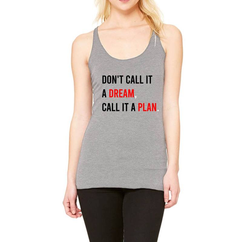 Don't Call It A Dream, Call It A Plan Racerback Tank | Artistshot