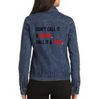 Don't Call It A Dream, Call It A Plan Ladies Denim Jacket | Artistshot