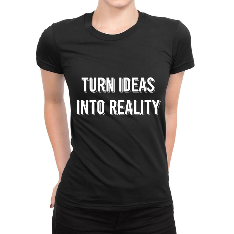 Turn Ideas Into Reality Ladies Fitted T-shirt | Artistshot