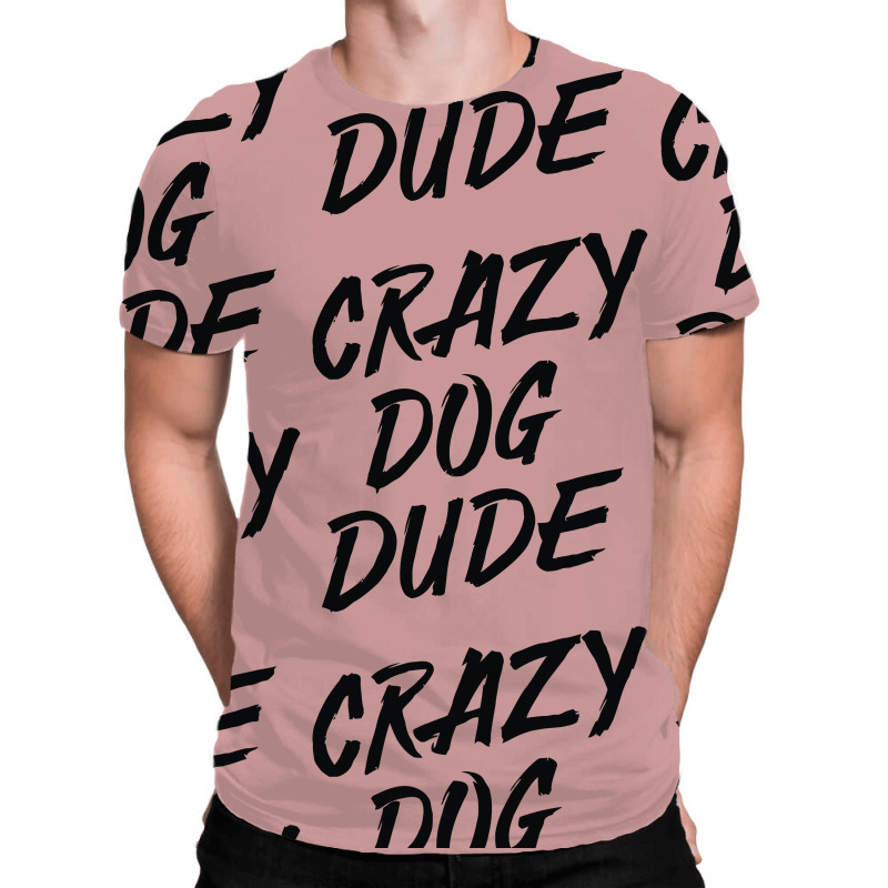Crazy Dog Dude All Over Men's T-shirt | Artistshot