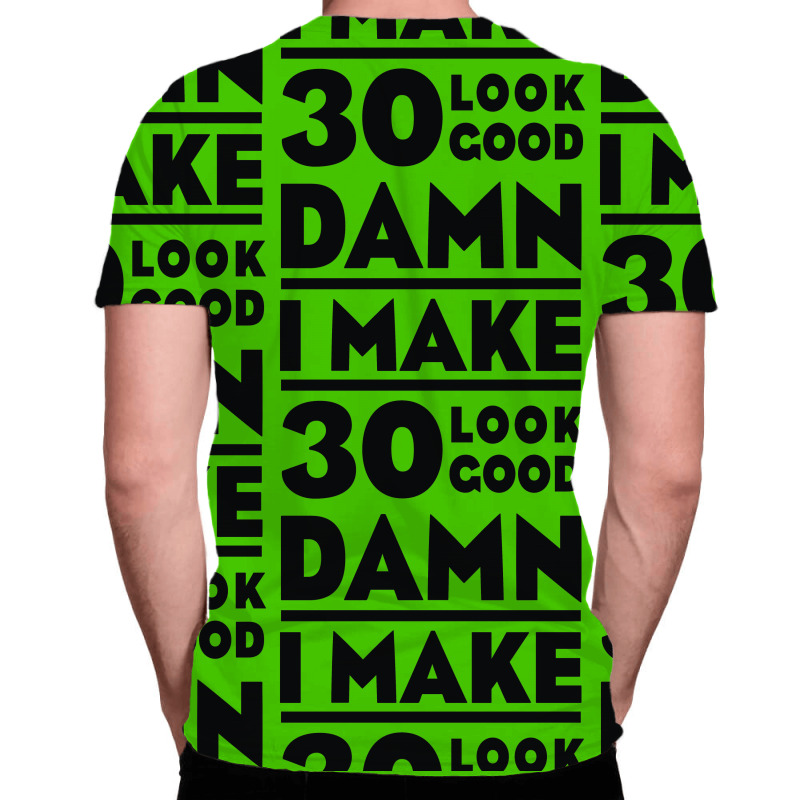 Damn I Make 30 Look Good All Over Men's T-shirt | Artistshot