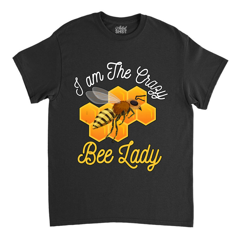 Bee Beekeeper Honey Bee Beekeeper I Am The Crazy Bee Lady Bees 494 Hiv Classic T-shirt | Artistshot