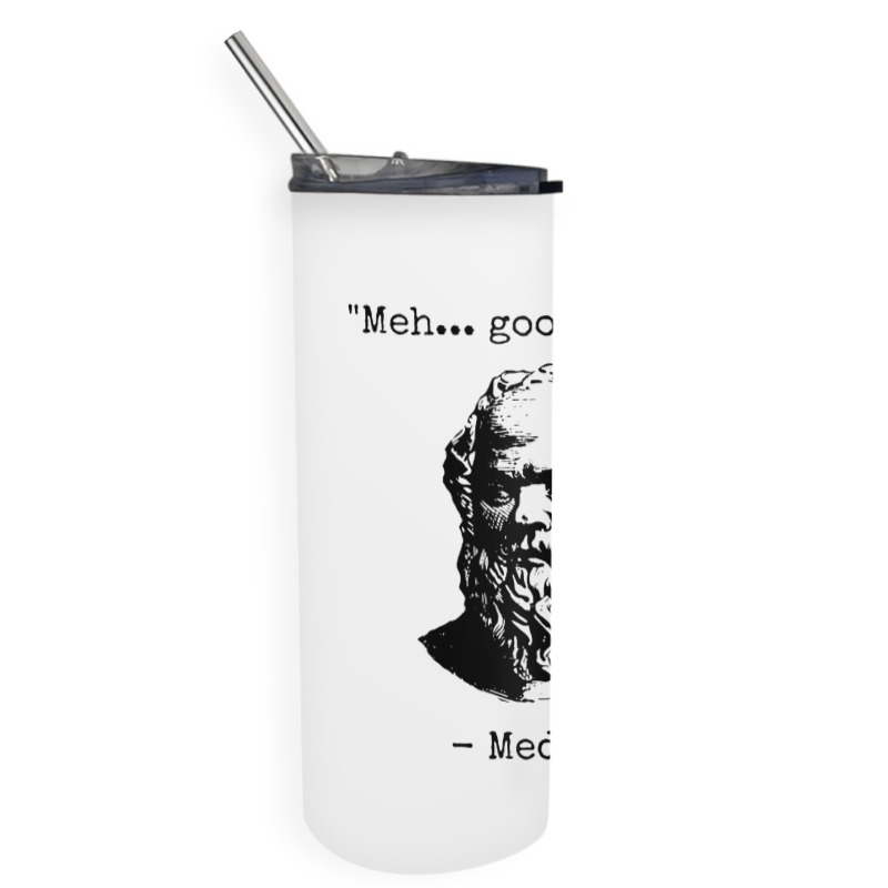 Meh Good Enough Sarcasm Skinny Tumbler | Artistshot