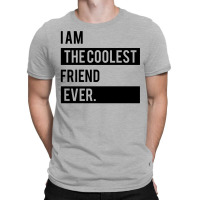 I Am The Coolest Friend  Ever T-shirt | Artistshot