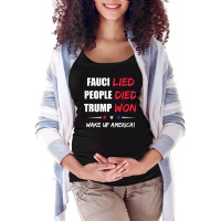 Fauci Lied People Died Trump Won Wake Up America Maternity Scoop Neck T-shirt | Artistshot