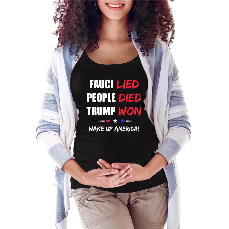 Fauci Lied People Died Trump Won Wake Up America Maternity Scoop Neck T-shirt by SugarMoon | Artistshot