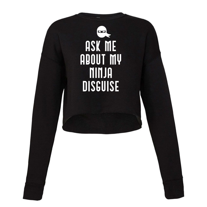 Ask Me About My Ninja Disguise Cropped Sweater | Artistshot