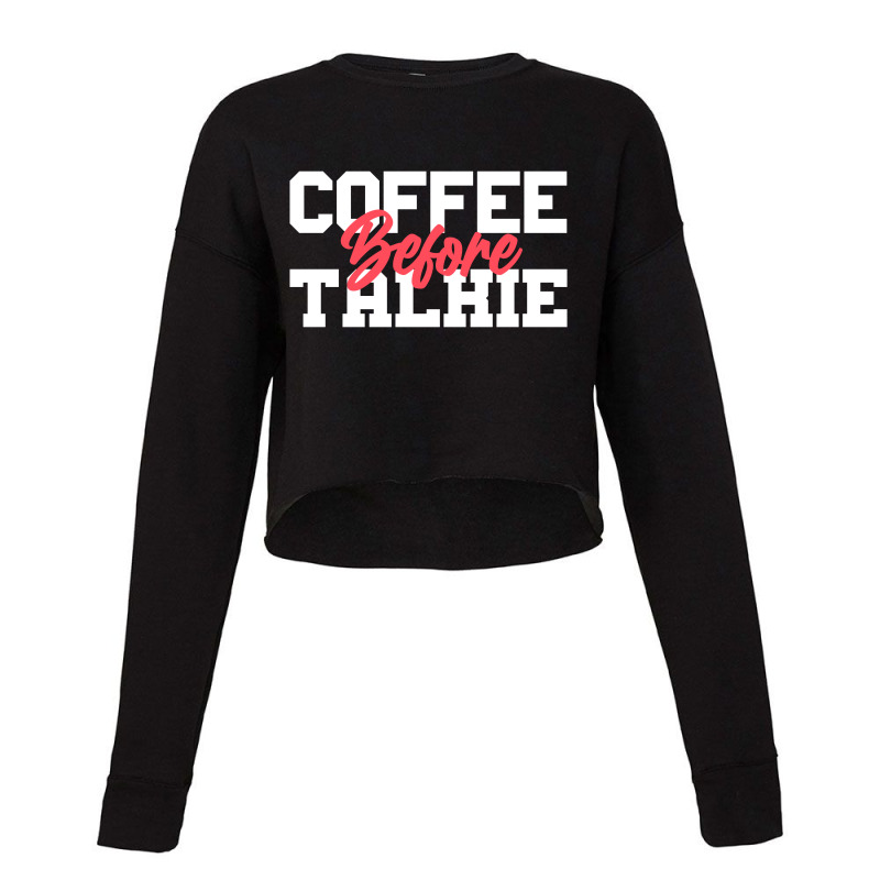 Coffee Before Talkie Cropped Sweater | Artistshot