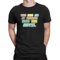 You Had Me At Staring Into The Abyss ∆ Nihilist Quotes For Life T-shirt | Artistshot